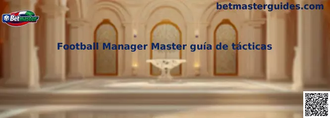 Football Manager Master guía de tácticas